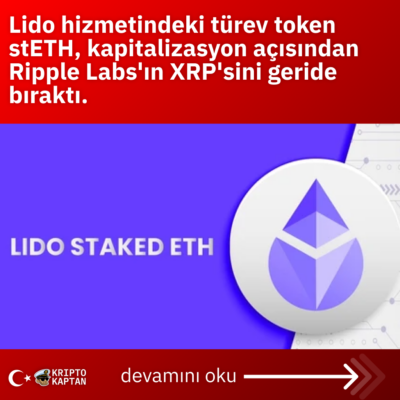 Lido hizmetindeki türev token stETH, kapitalizasyon açısından Ripple Labs’ın XRP’sini geride bıraktı.