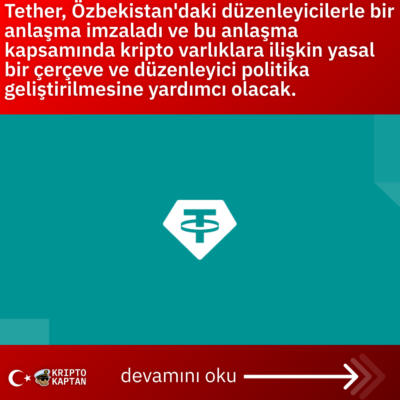 Tether, Özbekistan’daki düzenleyicilerle bir anlaşma imzaladı ve bu anlaşma kapsamında kripto varlıklara ilişkin yasal bir çerçeve ve düzenleyici politika geliştirilmesine yardımcı olacak.