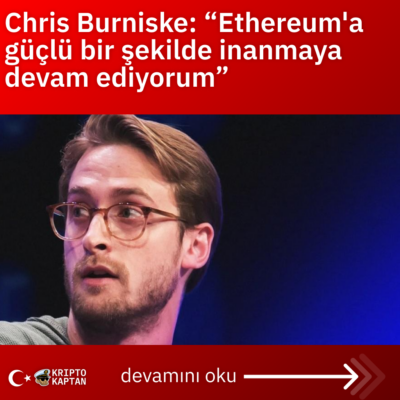 Chris Burniske: “Ethereum’a güçlü bir şekilde inanmaya devam ediyorum”