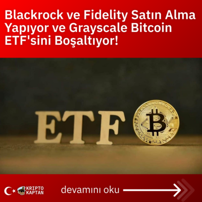 Blackrock ve Fidelity Satın Alma Yapıyor ve Grayscale Bitcoin ETF’sini Boşaltıyor!