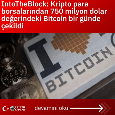 IntoTheBlock: Kripto para borsalarından 750 milyon dolar değerindeki Bitcoin bir günde çekildi