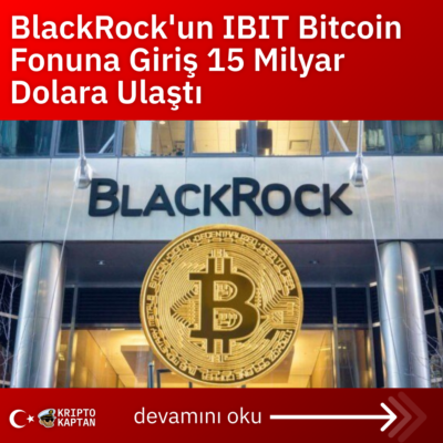 BlackRock’un IBIT Bitcoin Fonuna Giriş 15 Milyar Dolara Ulaştı