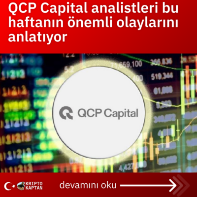 QCP Capital analistleri bu haftanın önemli olaylarını anlatıyor