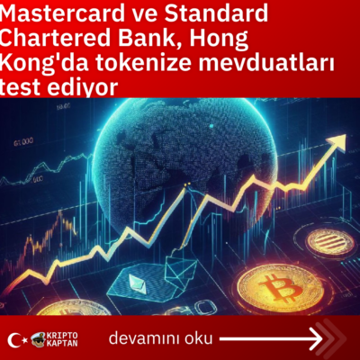 Mastercard ve Standard Chartered Bank, Hong Kong’da tokenize mevduatları test ediyor