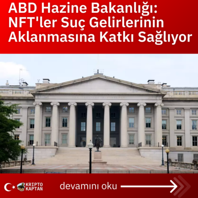 ABD Hazine Bakanlığı: NFT’ler Suç Gelirlerinin Aklanmasına Katkı Sağlıyor