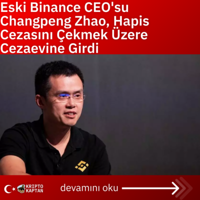 Eski Binance CEO’su Changpeng Zhao, Hapis Cezasını Çekmek Üzere Cezaevine Girdi