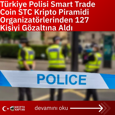 Türkiye Polisi Smart Trade Coin STC Kripto Piramidi Organizatörlerinden 127 Kişiyi Gözaltına Aldı