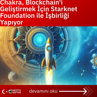 Chakra, Blockchain’i Geliştirmek İçin Starknet Foundation ile İşbirliği Yapıyor