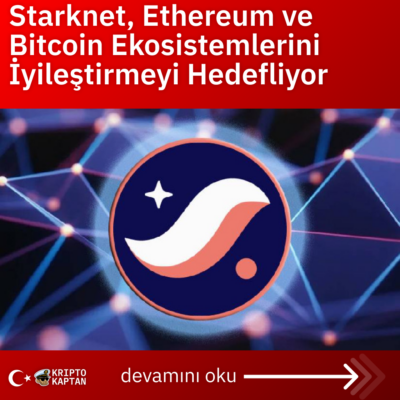 Starknet, Ethereum ve Bitcoin Ekosistemlerini İyileştirmeyi Hedefliyor