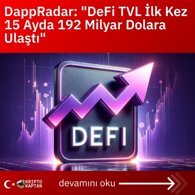 DappRadar: “DeFi TVL İlk Kez 15 Ayda 192 Milyar Dolara Ulaştı”