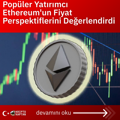 Popüler Yatırımcı Ethereum’un Fiyat Perspektiflerini Değerlendirdi