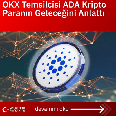 OKX Temsilcisi ADA Kripto Paranın Geleceğini Anlattı