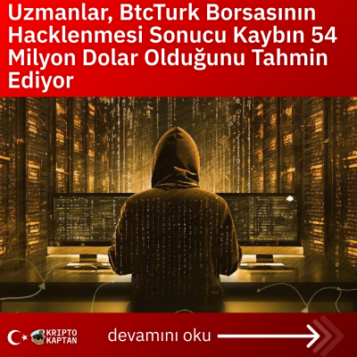 Uzmanlar, BtcTurk Borsasının Hacklenmesi Sonucu Kaybın 54 Milyon Dolar Olduğunu Tahmin Ediyor