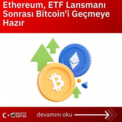 Ethereum, ETF Lansmanı Sonrası Bitcoin’i Geçmeye Hazır