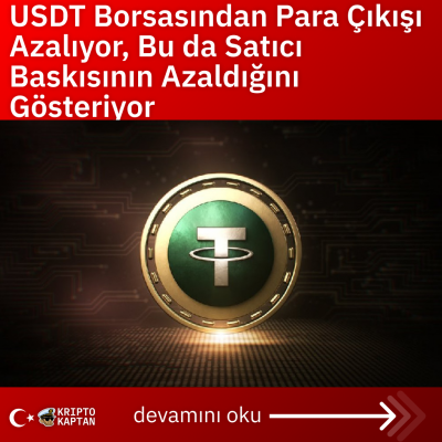 USDT Borsasından Para Çıkışı Azalıyor, Bu da Satıcı Baskısının Azaldığını Gösteriyor