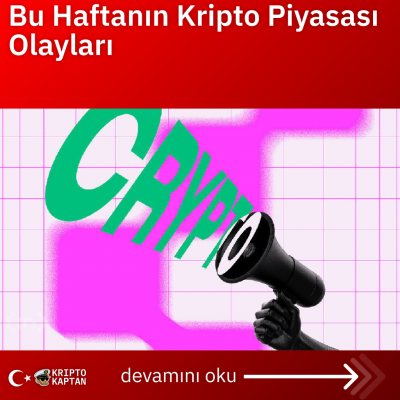 Bu Haftanın Kripto Piyasası Olayları