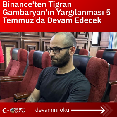 Binance’ten Tigran Gambaryan’ın Yargılanması 5 Temmuz’da Devam Edecek