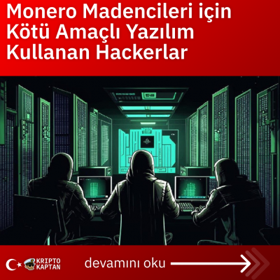 Monero Madencileri için Kötü Amaçlı Yazılım Kullanan Hackerlar