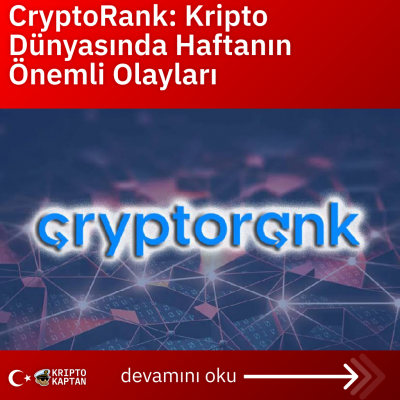 CryptoRank: Kripto Dünyasında Haftanın Önemli Olayları