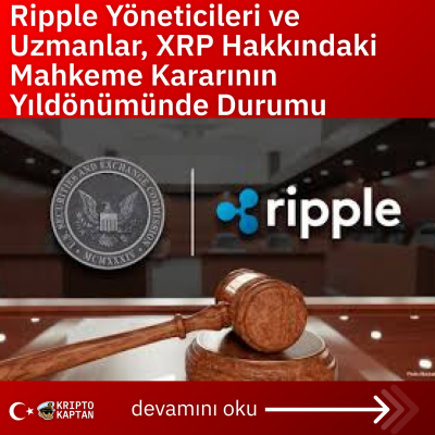 Ripple Yöneticileri ve Uzmanlar, XRP Hakkındaki Mahkeme Kararının Yıldönümünde Durumu Değerlendiriyor