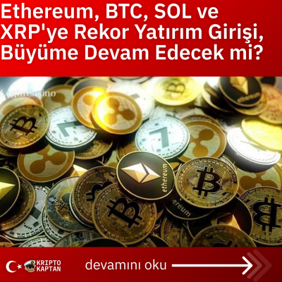 Ethereum, BTC, SOL ve XRP’ye Rekor Yatırım Girişi, Büyüme Devam Edecek mi?