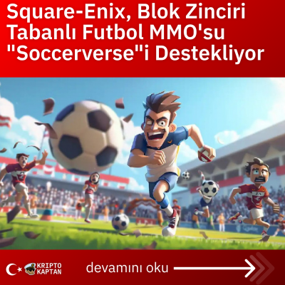 Square-Enix, Blok Zinciri Tabanlı Futbol MMO’su “Soccerverse”i Destekliyor