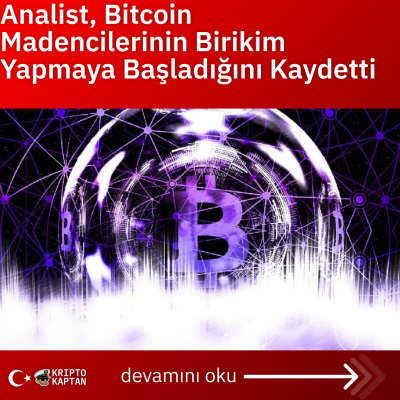 Analist, Bitcoin Madencilerinin Birikim Yapmaya Başladığını Kaydetti