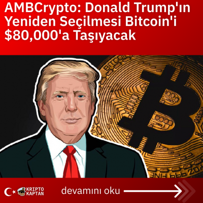 AMBCrypto: Donald Trump’ın Yeniden Seçilmesi Bitcoin’i $80,000’a Taşıyacak