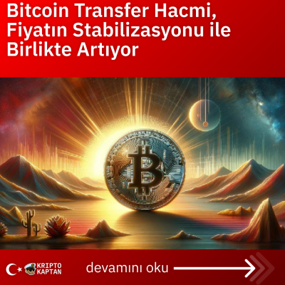 Bitcoin Transfer Hacmi, Fiyatın Stabilizasyonu ile Birlikte Artıyor