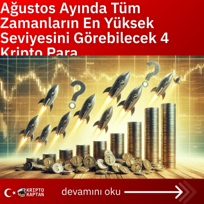 Ağustos Ayında Tüm Zamanların En Yüksek Seviyesini Görebilecek 4 Kripto Para