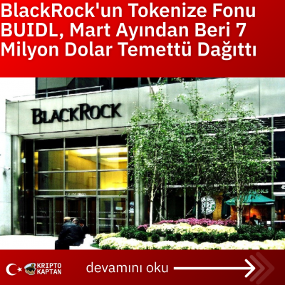 BlackRock’un Tokenize Fonu BUIDL, Mart Ayından Beri 7 Milyon Dolar Temettü Dağıttı