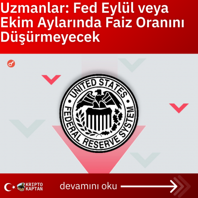 Uzmanlar: Fed Eylül veya Ekim Aylarında Faiz Oranını Düşürmeyecek