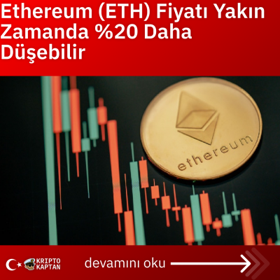 Ethereum (ETH) Fiyatı Yakın Zamanda %20 Daha Düşebilir