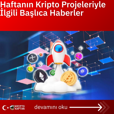 Haftanın Kripto Projeleriyle İlgili Başlıca Haberler