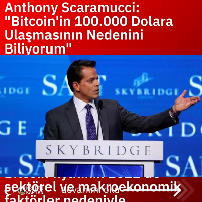 Anthony Scaramucci: “Bitcoin’in 100.000 Dolara Ulaşmasının Nedenini Biliyorum”