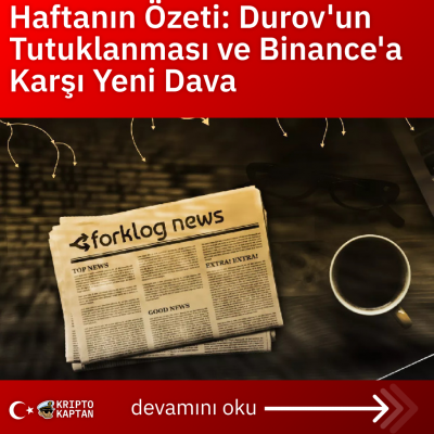 Haftanın Özeti: Durov’un Tutuklanması ve Binance’a Karşı Yeni Dava