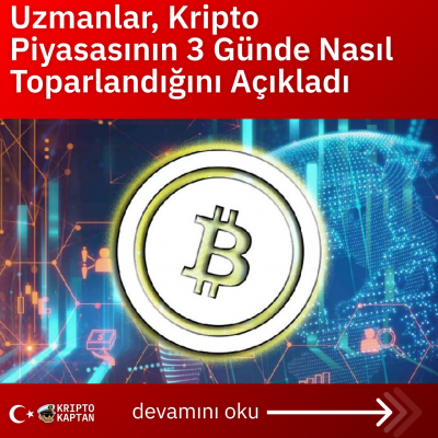 Uzmanlar, Kripto Piyasasının 3 Günde Nasıl Toparlandığını Açıkladı